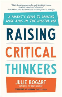 Raising Critical Thinkers: A Parent's Guide to Growing Wise Kids in the Digital Age