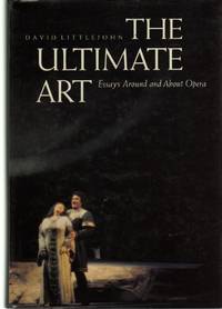 The Ultimate Art: Essays Around and About Opera by Littlejohn, David