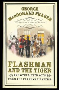 image of FLASHMAN AND THE TIGER AND OTHER EXTRACTS FROM THE FLASHMAN PAPERS. (CONTAINS: THE ROAD TO CHARING CROSS; THE SUBTLETIES OF BACCARAT AND, FLASHMAN AND THE TIGER.)