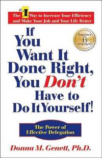 If You Want It Done Right, You Don't Have to Do It Yourself! : The Power of Effective Delegation