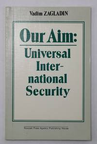 Our Aim: Universal International Security by Zagladin, Vadim - 1986