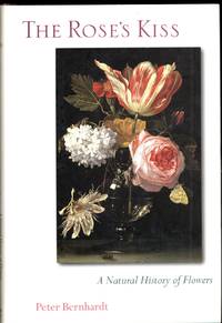 The Rose's Kiss: A Natural History Of Flowers