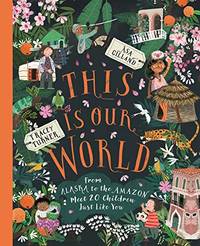 This Is Our World: From Alaska to the Amazon &acirc; Meet 20 Children Just Like You