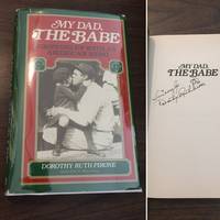 My Dad, the Babe: Growing Up With an American Hero - Signed. by Pirone, Dorothy Ruth; Martens, Chris - 1988