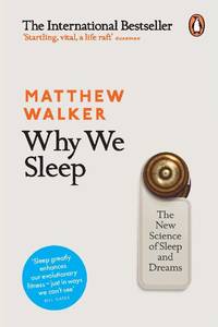 Why We Sleep: The New Science of Sleep and Dreams by Matthew Walker (Paperback, English)