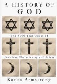 History Of God: The 4000-Year Quest of Judaism, Christianity, and Islam by Karen Armstrong - 1993-07-02