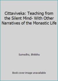 Cittaviveka: Teaching from the Silent Mind- With Other Narratives of the Monastic Life