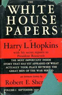 The White House Papers of Harry L. Hopkins : Volume I by Sherwood, Robert E - 1948