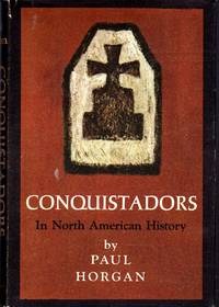 Conquistadors in North American History by Horgan, Paul - 1963