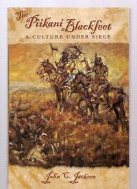 cover of THE PIIKANI BLACKFEET: A CULTURE UNDER SIEGE