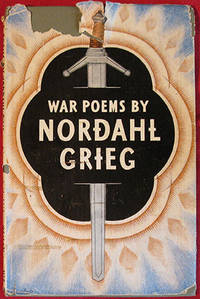 War Poems of Nordahl Grieg. Translated from the Norwegian by G.M. Gathorne-Hardy. All That Is Mine Demand. by Grieg (Nordahl)