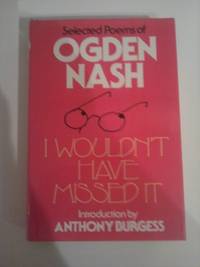 image of I Wouldn't Have Missed It - Selected Poems of Ogden Nash