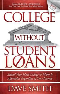 College Without Student Loans : Attend Your Ideal College & Make It Affordable Regardless of Your...