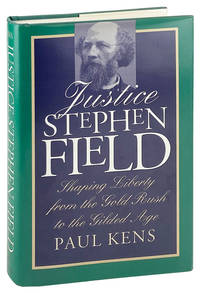 Justice Stephen Field: Shaping liberty from the Gold Rush to the Gilded Age [Inscribed and Signed]