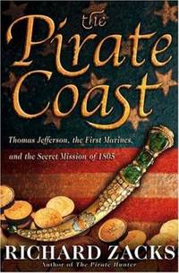 The Pirate Coast : Thomas Jefferson, the First Marines, and the Secret Mission Of 1805