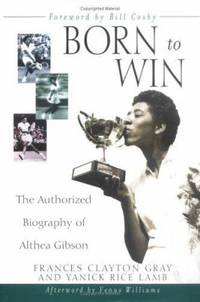 Born to Win : The Authorized Biography of Althea Gibson