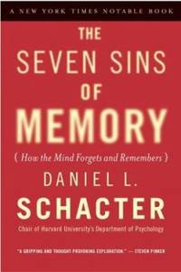 The Seven Sins of Memory : How the Mind Forgets and Remembers