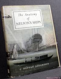 The Anatomy of Nelson&#039;s Ships by C. [Charles] Nepean Longridge - 1977