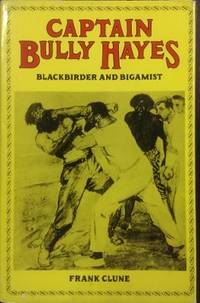 Captain Bully Hayes : blackbirder and bigamist.