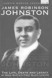 The Life, Death and Legacy of Nova Scotia&#039;s first Black Lawyer by James Robinson Johnston - 6x9