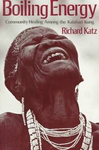 Boiling Energy : Community Healing Among the Kalahari Kung