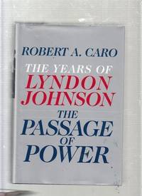 The Passage of Power: The Years of Lyndon Johnson by Robert A. Caro - 2012