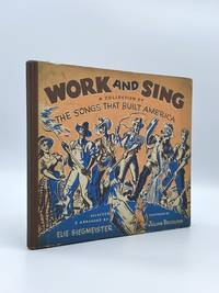 Work and Sing: A Collection of the Songs that Built America by SIEGMEISTER, Elie (editor); Julian BRAZELTON (illustrator) - 1944