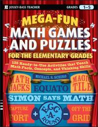 Mega-Fun Math Games and Puzzles for the Elementary Grades: Over 125 Activities that Teach Math...