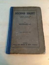 Second Sight: A Study of Natural and Induced Clairvoyance by Sepharial - 1913