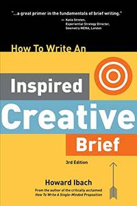 How To Write An Inspired Creative Brief, 3rd Edition: A creative's advice on the first step...