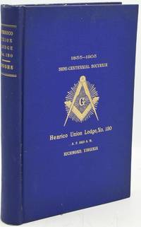 [MASONIC] HISTORY AND BY-LAWS OF HENRICO UNION LODGE, NO. 130, A. F. & A. M., RICHMOND, VIRGINIA, WITH A LIST OF OFFICERS AND MEMBERS