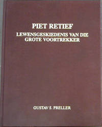 Piet Retief : Lewensgeskiedenis van die Grote Voortrekker (Scripta Africana Reeks II - Die Groot...