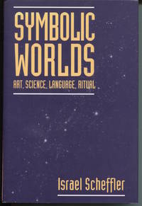 Symbolic Worlds. Art, Science, Language, Ritual. by Scheffler, Israel - 1997.