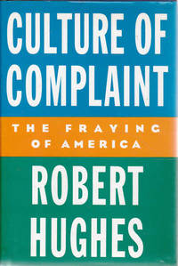 Culture of Complaint: The Fraying of America by Hughes, Robert - 1993