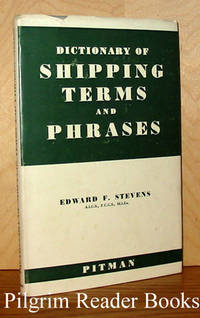 Dictionary of Shipping Terms and Phrases by Stevens, Edward F - 1947