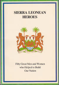 Sierra Leonean Heroes : Fifty Great Men and Women Who Helped to Build our Nation by Muctaru R. A. Kabba; C. Magbaily Fyle; Joseph Opala - April 1988