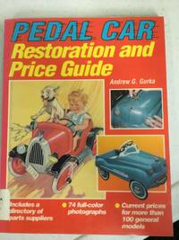 Pedal Car Restoration and Price Guide by Andrew G. Gurka - 1996