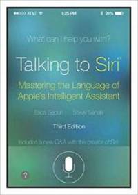 Talking to Siri: Mastering the Language of Apple&#039;s Intelligent Assistant (3rd Edition) by Erica Sadun - 2014-04-08