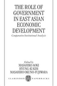 The Role of Government in East Asian Economic Development: Comparative Institutional Analysis