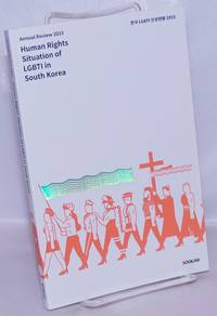 Human Rights Situation of LGBTI in South Korea: annual review 2015 by Chi Hyein & Kim Jihye, editors - 2016