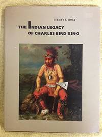 Indian Legacy of Charles Bird King by Viola, Herman J