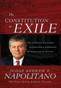 cover of The Constitution in Exile: How the Federal Government Has Seized Power by Rewriting the Supreme Law of the Land