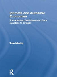 Intimate and Authentic Economies: The American Self-Made Man from Douglass to Chaplin