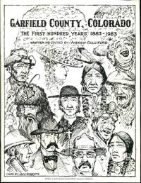 Garfield County, Colorado: the First Hundred Years 1883-1983