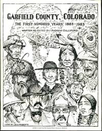 Garfield County, Colorado: the First Hundred Years 1883-1983 by Gulliford, Andrew (Written And Edited By) - 1997-01-01