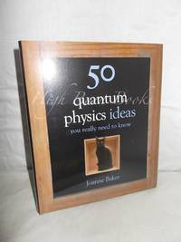 50 Quantum Physics Ideas You Really Need to Know by Baker, Joanne - 2013 