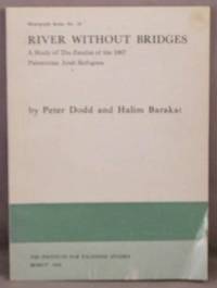 River Without Bridges; A Study of The Exodus of the 1967 Palestinian Arab Refugees. de Dodd, Peter; Halim Barakat - 1968