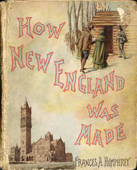 How New England Was Made by Humphrey, Frances A - 1890