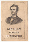 Lincoln Campaign Songster for the Use of Clubs. Containing All the Most Popular Songs