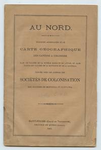 Au Nord. Brochure Accompagnée d'une Carte Geographique des Cantons a Coloniser